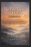 The Pale View of Hills Movie Review: Exploring Trauma, Motherhood, and Moral Complexity in Literature and Film B0GHS7BXX9 Book Cover