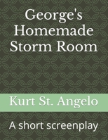 George's Homemade Storm Room: A short screenplay 1086939662 Book Cover