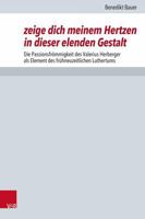 Zeige Dich Meinem Hertzen in Dieser Elenden Gestalt: Die Passionsfrommigkeit Des Valerius Herberger ALS Element Des Fruhneuzeitlichen Luthertums 3525502028 Book Cover