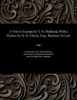 A Visit to Europe by T. N. Mukharji: With a Preface by N. N. Ghose, Esq., Barrister-At-Law 1535800399 Book Cover