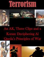 An AK, Three Clips and a Koran: Deciphering Al Qaeda's Principles of War 1500822469 Book Cover