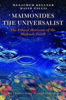 Maimonides the Universalist: The Ethical Horizons of the Mishneh Torah 1906764557 Book Cover