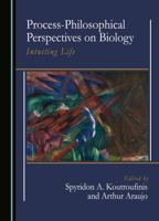 Process-Philosophical Perspectives on Biology: Intuiting Life (European Studies in Process Thought) 1527504506 Book Cover