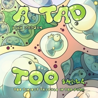 A Tad Too Small: The Tiniest Tadpole In The Pond 0578778645 Book Cover