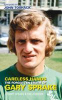 Careless Hands: The Forgotten Truth of Gary Sprake 0752442015 Book Cover