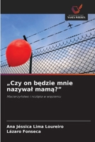 "Czy on bedzie mnie nazywal mama?" (Polish Edition) 6208452589 Book Cover
