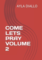 COME LETS PRAY VOLUME 2: Manifest Your Desires By Communicating With God 1986675041 Book Cover