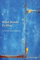 What Bends Us Blue 1625490240 Book Cover