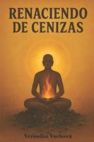 RENACIENDO DE CENIZAS: Mi viaje del dolor al amor propio B0G4D9WQ29 Book Cover