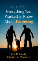 Almost Everything You Wanted to Know about Parenting B0HHHBNMS3 Book Cover