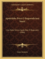 Apokrifske Price O Bogorodicinoj Smrti: I Jos Neke Sitnice Apokrifske O Bogorodici (1886) 116241913X Book Cover