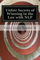 Unfair Secrets of Winning in the Law with NLP 1461152224 Book Cover