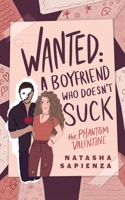 Wanted: A Boyfriend Who Doesn't Suck: The Phantom Valentine B0BMJGX6VY Book Cover