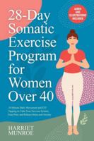 28-Day Somatic Exercise Program for Women Over 40: 10-Minute Daily Movement and EFT Tapping to Calm Your Nervous System, Ease Pain, and Reduce Stress and Anxiety B0G1B833RF Book Cover