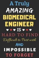 A Truly Amazing Biomedical Engineer Is Hard To Find Difficult To Part With And Impossible To Forget: lined notebook, Funny Biomedical Engineer gift 1673656501 Book Cover