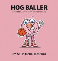 Hog Baller: Basketball Story About Sharing The Ball (Lil Baller) 1998463036 Book Cover