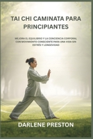 TAI CHI CAMINATA PARA PRINCIPIANTES: MEJORA EL EQUILIBRIO Y LA CONCIENCIA CORPORAL CON MOVIMIENTO CONSCIENTE PARA UNA VIDA SIN ESTRÉS Y LONGEVIDAD (Spanish Edition) B0G5HRP9JH Book Cover