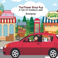 The Flower Shop Pup: A Tale of Kindness and Belonging 1088199879 Book Cover