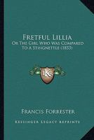 Fretful Lillia: Or The Girl Who Was Compared To A Stingnettle 1104057417 Book Cover