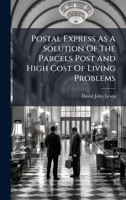 Postal Express As A Solution Of The Parcels Post And High Cost Of Living Problems 1024768724 Book Cover