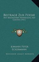 Beitr�ge Zur Poesie: Mit Besonderer Hinweisung Auf Goethe (Classic Reprint) 114859924X Book Cover