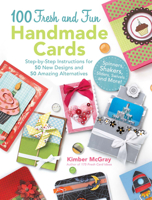 100 Fresh and Fun Handmade Cards: Step-by-Step Instructions for 50 New Designs and 50 Amazing Alternatives 1440314993 Book Cover