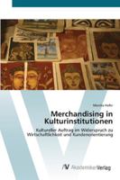 Merchandising in Kulturinstitutionen: Kultureller Auftrag im Widerspruch zu Wirtschaftlichkeit und Kundenorientierung 3639408195 Book Cover