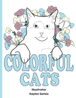 Colorful Cats: A Loving Coloring Book For Our Cats B0CHL1KLFQ Book Cover