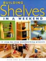 Building Shelves in a Weekend: 15 Step-By-Step Woodworking Projects 1558705481 Book Cover