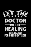let the doctor do the healing dr ben carson for president 2019: This is the doctor's book to write down the patient's activity. 1698567812 Book Cover