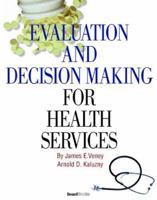 Evaluation & Decision Making for Health Services, Third Edition 1587982307 Book Cover
