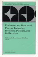Evaluation as a Democratic Process: Promoting Inclusion, Dialogue, and Deliberation: New Directions for Evaluation (J-B PE Single Issue (Program) Evaluation) 0787953717 Book Cover