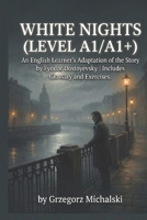 White Nights (Level A1/A1+): An English Learner's Adaptation of the Story by Fyodor Dostoyevsky | Includes Glossary and Exercises B0H6T3SDX8 Book Cover