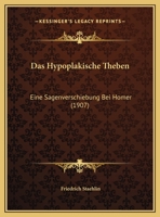 Das Hypoplakische Theben: Eine Sagenverschiebung Bei Homer (1907) 0274379392 Book Cover