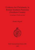 Evidence For Christianity In Roman Southern Pannonia (Northern Croatia): A Catalogue Of Finds And Sites 0860548708 Book Cover
