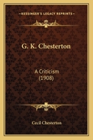 G.K. Chesterton, A Criticism 1587420597 Book Cover