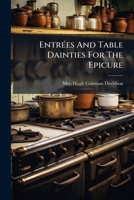 Entrees And Table Dainties For The Epicure 1166438341 Book Cover
