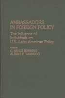 Ambassadors in Foreign Policy: The Influence of Individuals on U.S.-Latin American Policy 0275923932 Book Cover