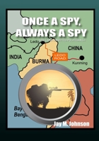 Once A Spy, Always A Spy: "spies and Dimwitted Politicians" Book 2 0998141720 Book Cover