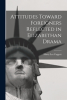 Attitudes Toward Foreigners Reflected in Elizabethan Drama 1014152151 Book Cover