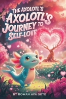The Axolotl's Journey to Self-Love (Axel the Axolotl's Festive Adventure) B0GSHDVD5C Book Cover