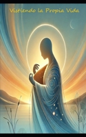 Vistiendo la Propia Vida (Spanish Edition) B0DXQ5T4Y5 Book Cover