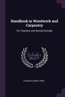 Handbook in Woodwork and Carpentry, for Teachers and Normal Schools (Classic Reprint) 1377388182 Book Cover