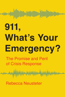 911, What's Your Emergency?: The Promise and Peril of Crisis Response B0GGYF128V Book Cover