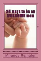 25 ways to be an AWESOME mom 1545514720 Book Cover