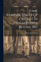 Some Reminiscences Of Cricket In Philadelphia Before 1861 1022552198 Book Cover