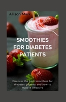 SMOOTHIES FOR DIABETES PATIENTS: Discover the best smoothie for diabetes patients and how to make it effective B08GB52M9T Book Cover