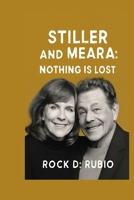STILLER AND MEARA: NOTHING IS LOST: Jerry Stiller and Anne Meara's legacy of love, laughter, and resilience in comedy B0FSJ7D9PP Book Cover