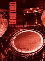 Bill Bruford - When in Doubt, Roll 190579231X Book Cover