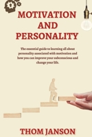 Motivation and Personality: The Essential Guide to Learning All About Personality Associated With Motivation and How You Can Improve Your Subconscious and Change Your Life. B08JMVK9K4 Book Cover
